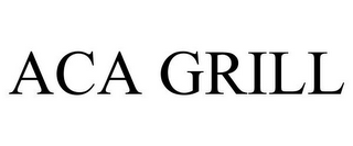 aca grill