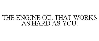 the engine oil that works as hard as you.