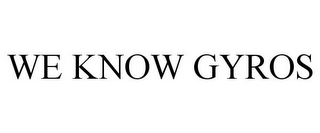 we know gyros