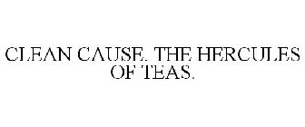 clean cause. the hercules of teas.