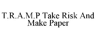t.r.a.m.p take risk and make paper