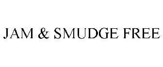 jam & smudge free