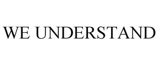 we understand