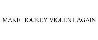 make hockey violent again