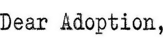 dear adoption,