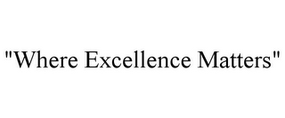 "where excellence matters"