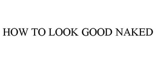 how to look good naked