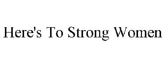 here's to strong women