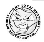 my loyal brothers major league bizness