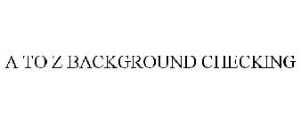 a to z background checking