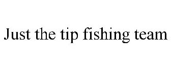 just the tip fishing team