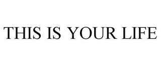 this is your life