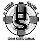 hs herb saver grind, store, collect.