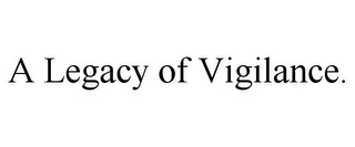 a legacy of vigilance.