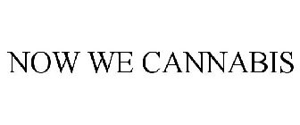 now we cannabis