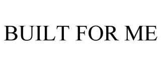 built for me
