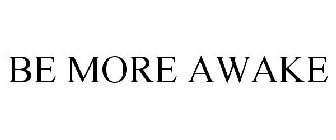 be more awake