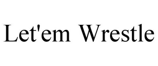 let'em wrestle