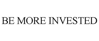 be more invested