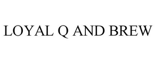 loyal q and brew