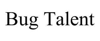bug talent