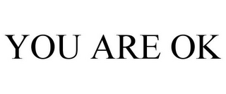 you are ok