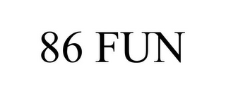 86 fun
