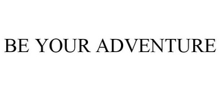 be your adventure