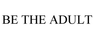 be the adult