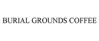 burial grounds coffee