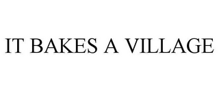 it bakes a village