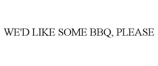 we'd like some bbq, please