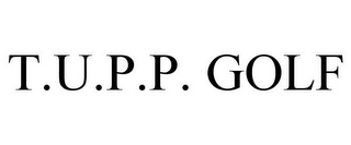 t.u.p.p. golf