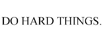 do hard things.
