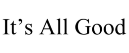 it's all good