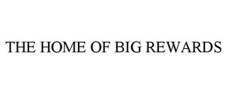 the home of big rewards