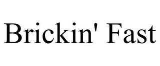 brickin' fast