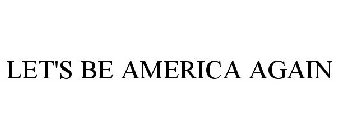 let's be america again