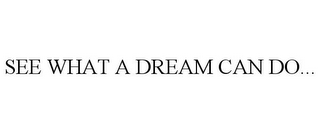 see what a dream can do...