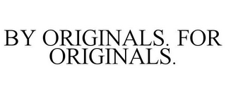 by originals. for originals.