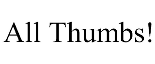 all thumbs!