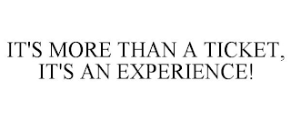 it's more than a ticket, it's an experience!