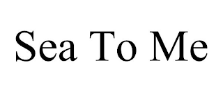 sea to me