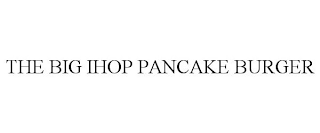 the big ihop pancake burger