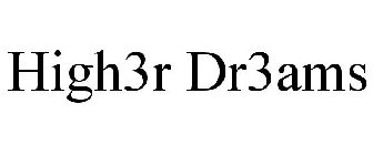 high3r dr3ams