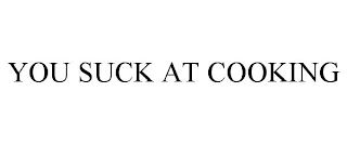 you suck at cooking