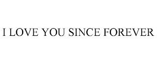 i love you since forever
