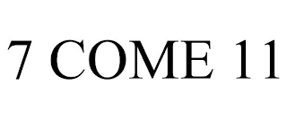 7 come 11