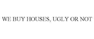 we buy houses, ugly or not