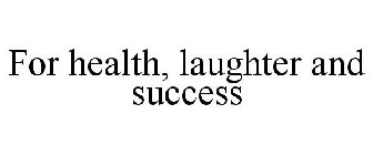 for health, laughter and success